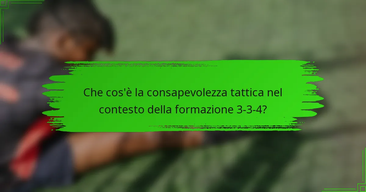 Che cos'è la consapevolezza tattica nel contesto della formazione 3-3-4?