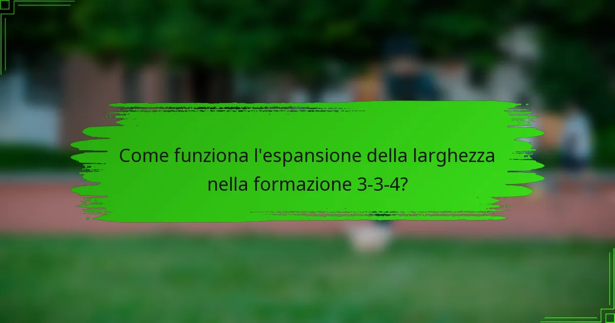 Come funziona l'espansione della larghezza nella formazione 3-3-4?