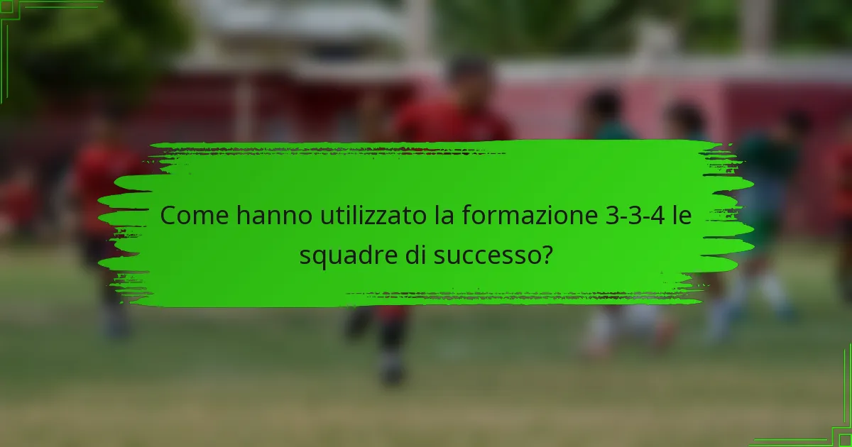 Come hanno utilizzato la formazione 3-3-4 le squadre di successo?
