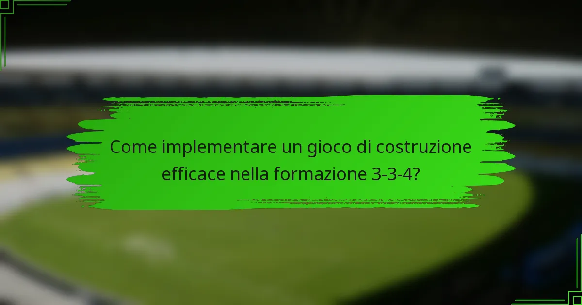 Come implementare un gioco di costruzione efficace nella formazione 3-3-4?