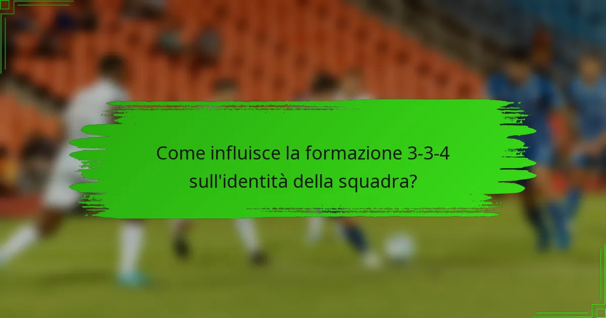 Come influisce la formazione 3-3-4 sull'identità della squadra?
