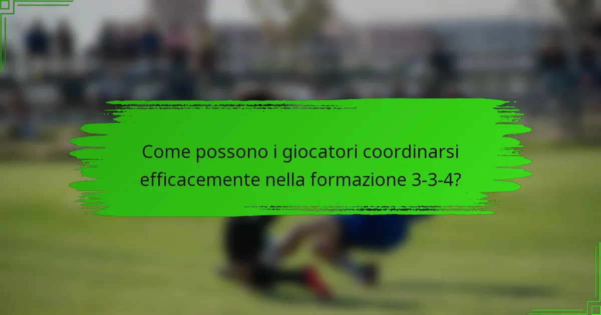 Come possono i giocatori coordinarsi efficacemente nella formazione 3-3-4?