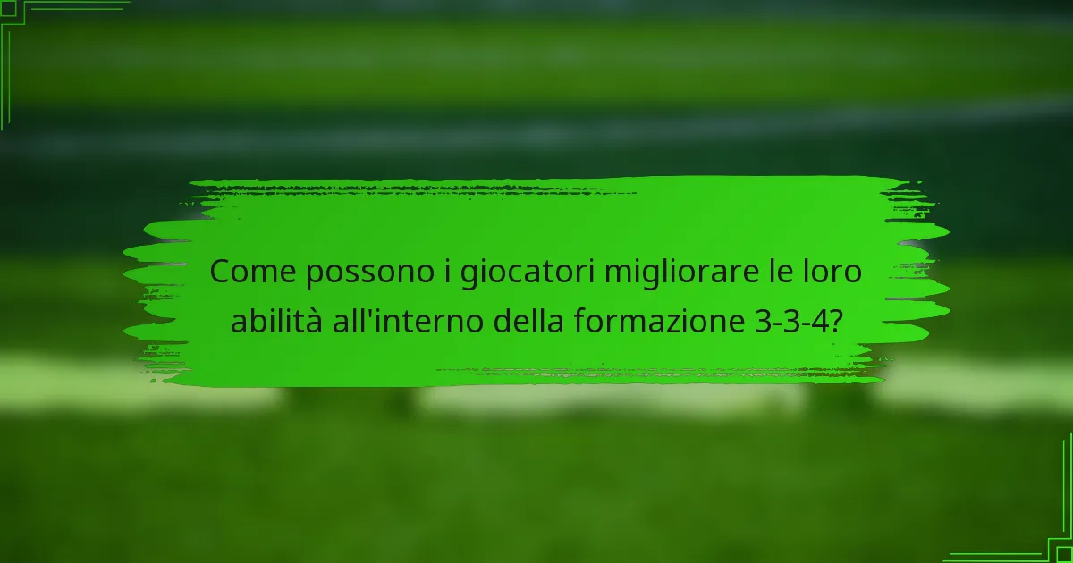 Come possono i giocatori migliorare le loro abilità all'interno della formazione 3-3-4?