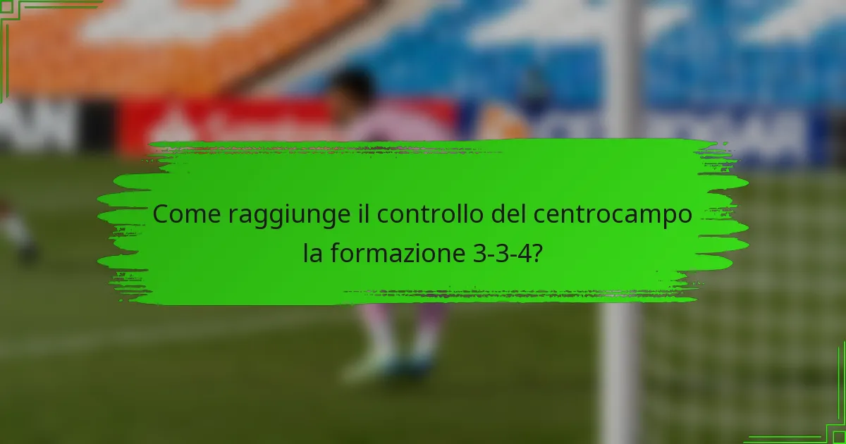 Come raggiunge il controllo del centrocampo la formazione 3-3-4?