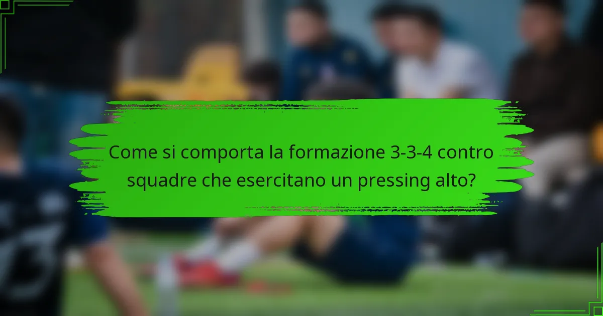Come si comporta la formazione 3-3-4 contro squadre che esercitano un pressing alto?
