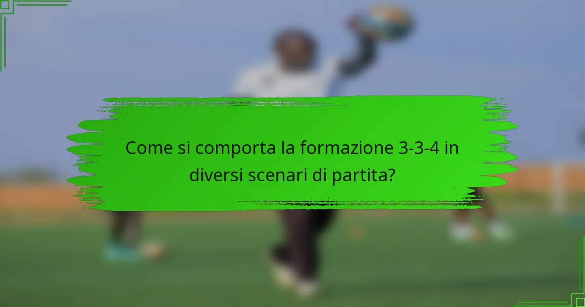 Come si comporta la formazione 3-3-4 in diversi scenari di partita?