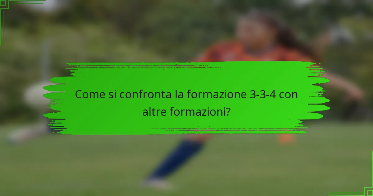 Come si confronta la formazione 3-3-4 con altre formazioni?