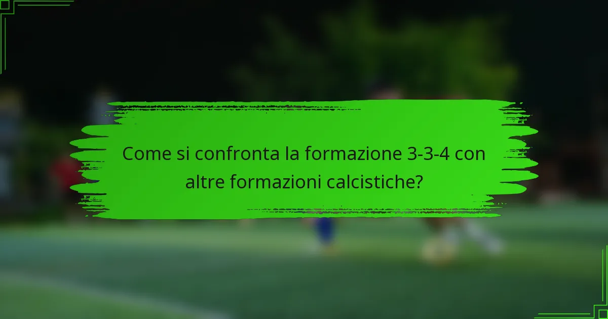 Come si confronta la formazione 3-3-4 con altre formazioni calcistiche?