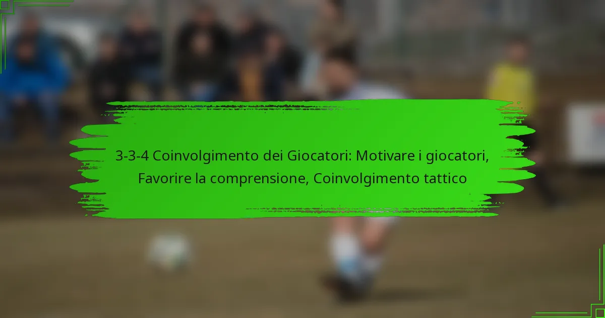 3-3-4 Coinvolgimento dei Giocatori: Motivare i giocatori, Favorire la comprensione, Coinvolgimento tattico