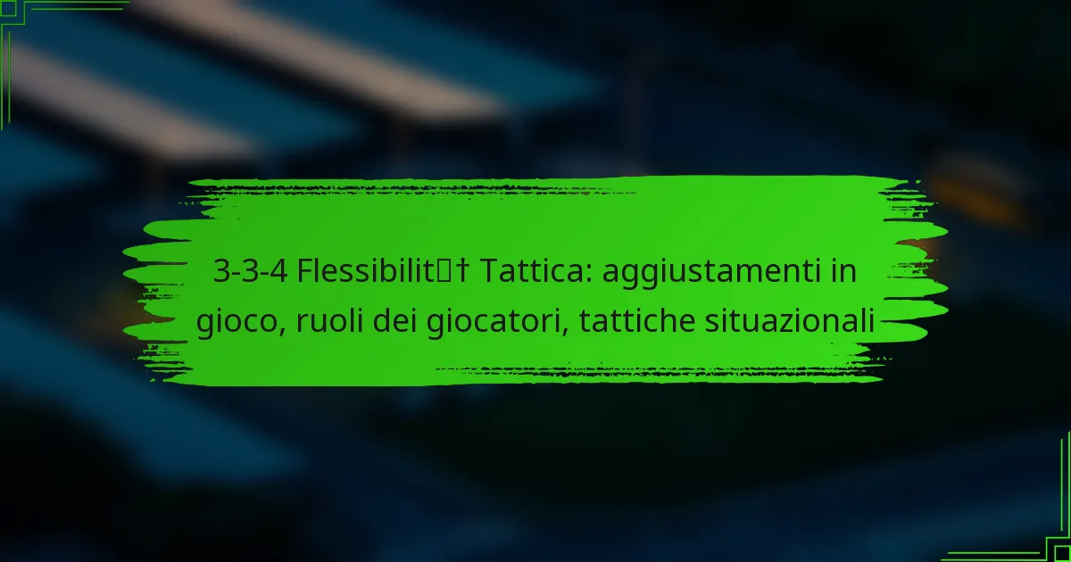 3-3-4 Flessibilità Tattica: aggiustamenti in gioco, ruoli dei giocatori, tattiche situazionali