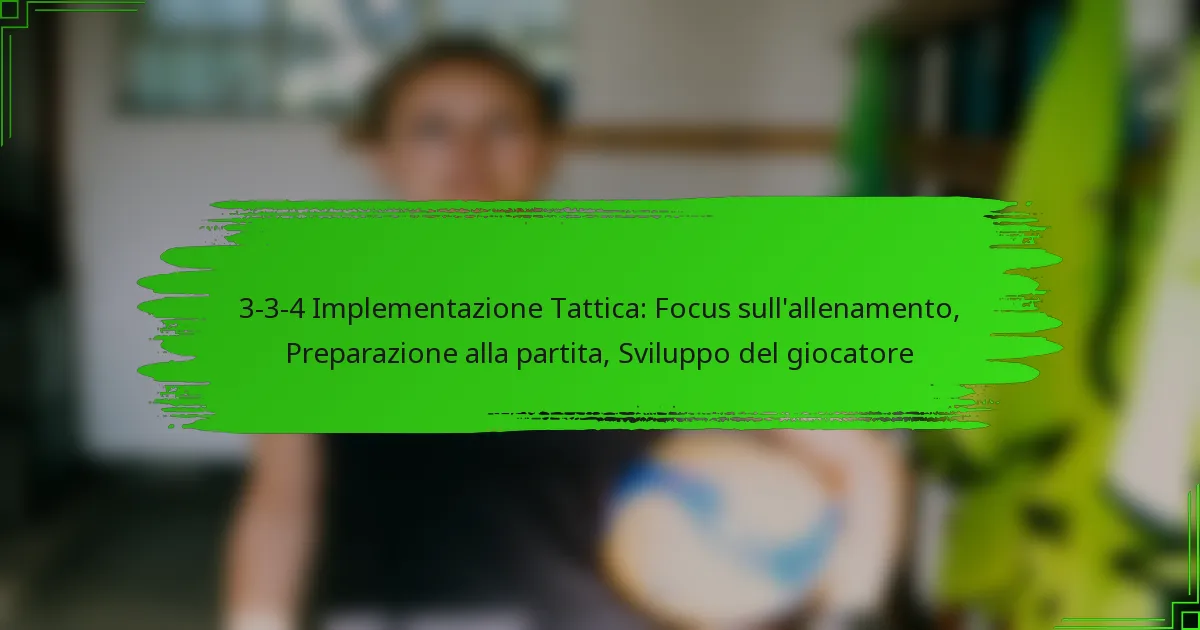 3-3-4 Implementazione Tattica: Focus sull’allenamento, Preparazione alla partita, Sviluppo del giocatore