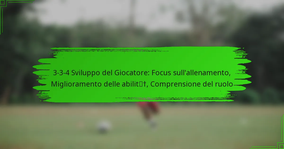 3-3-4 Sviluppo del Giocatore: Focus sull’allenamento, Miglioramento delle abilità, Comprensione del ruolo