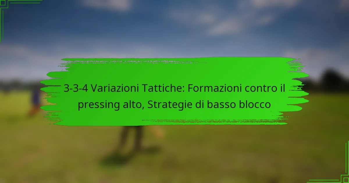 3-3-4 Variazioni Tattiche: Formazioni contro il pressing alto, Strategie di basso blocco