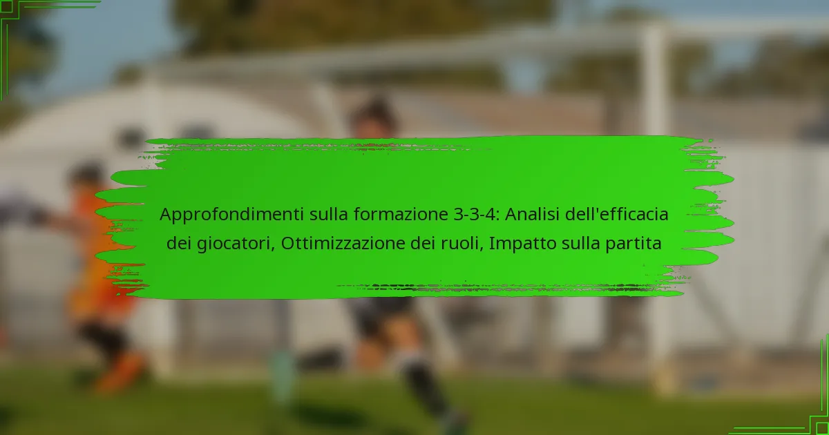 Approfondimenti sulla formazione 3-3-4: Analisi dell’efficacia dei giocatori, Ottimizzazione dei ruoli, Impatto sulla partita