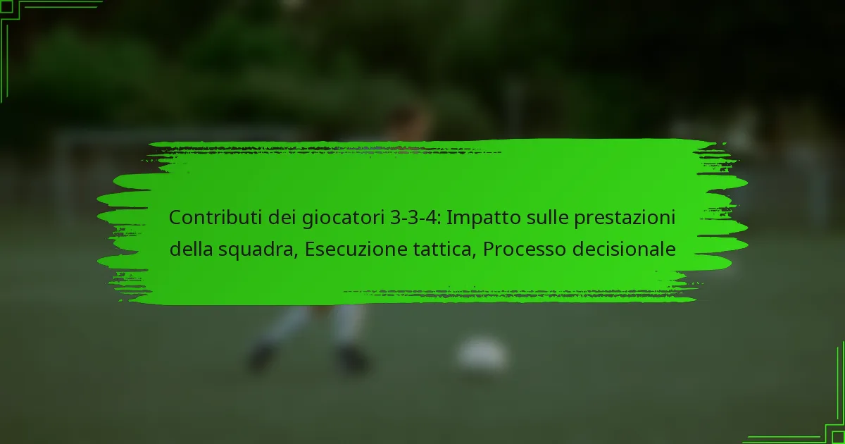 Contributi dei giocatori 3-3-4: Impatto sulle prestazioni della squadra, Esecuzione tattica, Processo decisionale