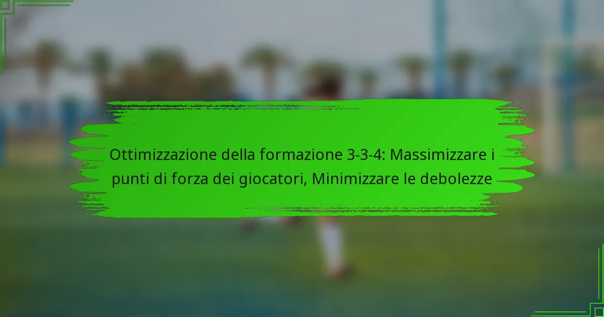 Ottimizzazione della formazione 3-3-4: Massimizzare i punti di forza dei giocatori, Minimizzare le debolezze