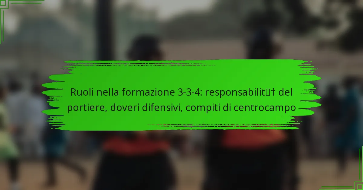 Ruoli nella formazione 3-3-4: responsabilità del portiere, doveri difensivi, compiti di centrocampo