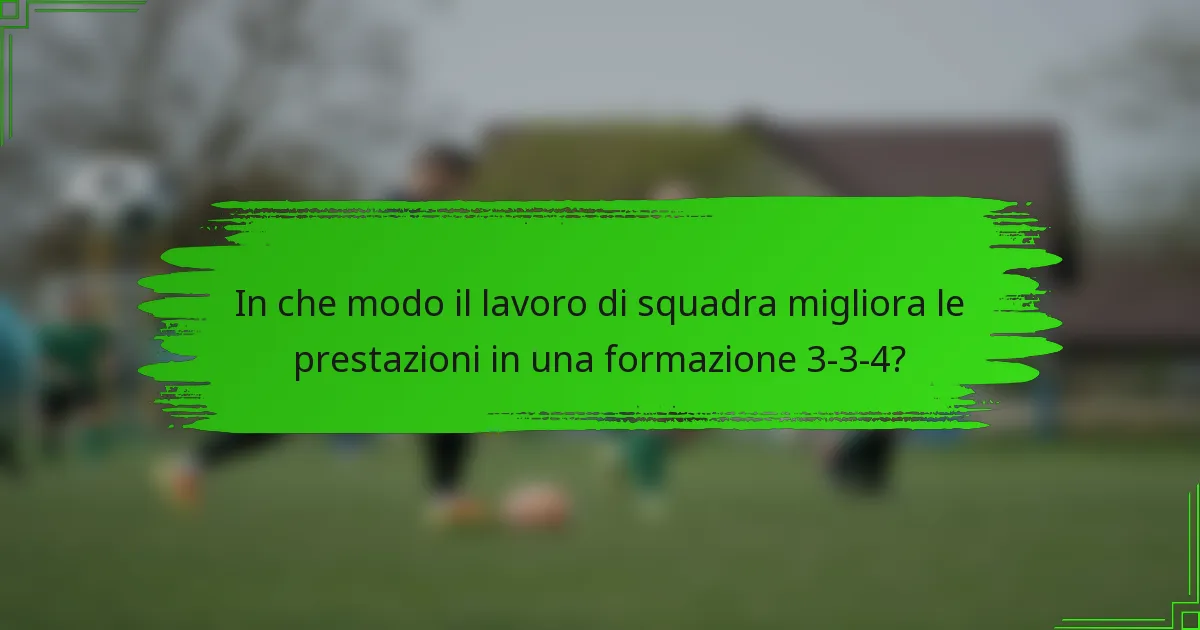 In che modo il lavoro di squadra migliora le prestazioni in una formazione 3-3-4?