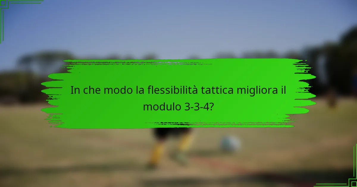 In che modo la flessibilità tattica migliora il modulo 3-3-4?