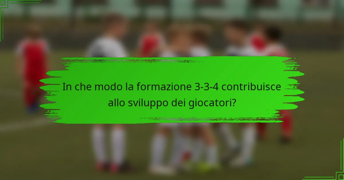 In che modo la formazione 3-3-4 contribuisce allo sviluppo dei giocatori?