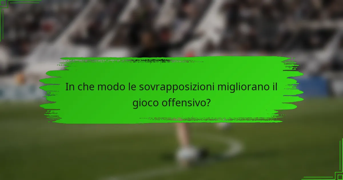 In che modo le sovrapposizioni migliorano il gioco offensivo?