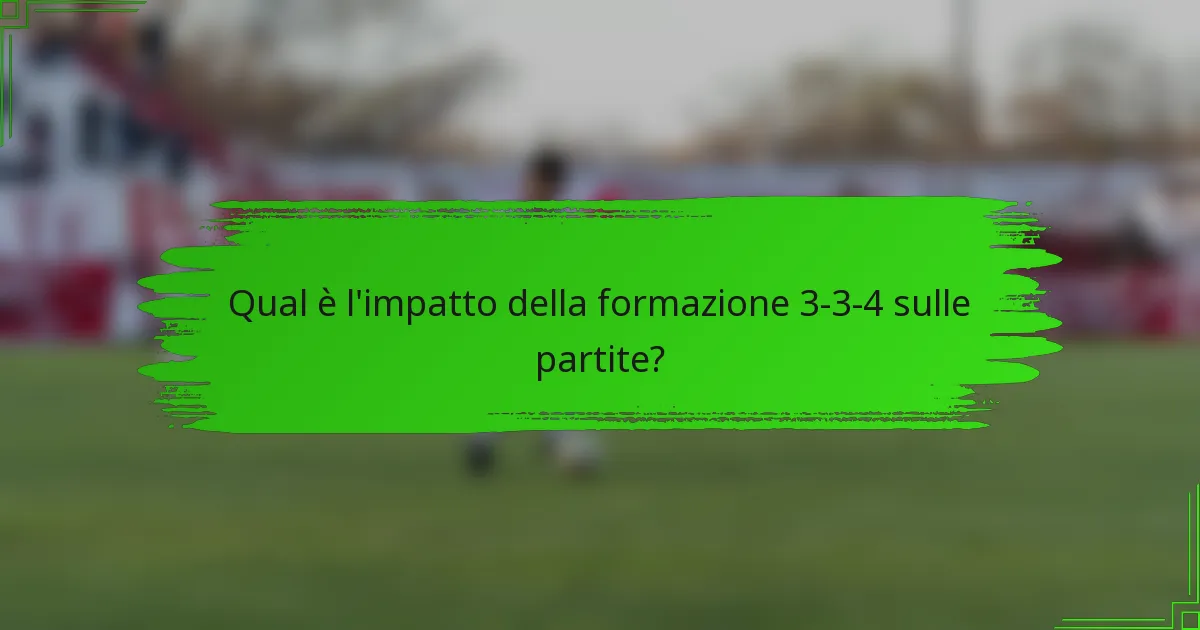 Qual è l'impatto della formazione 3-3-4 sulle partite?