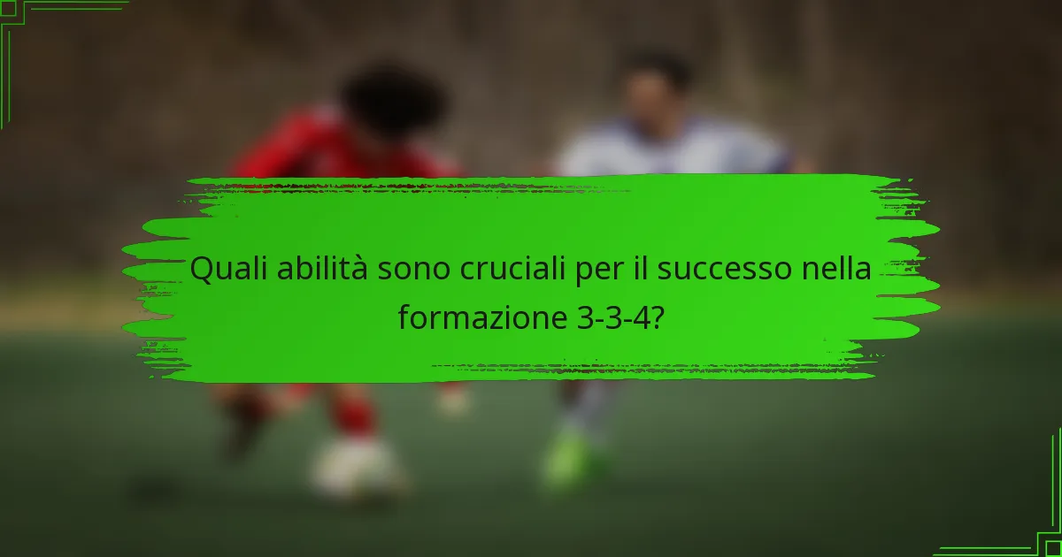 Quali abilità sono cruciali per il successo nella formazione 3-3-4?