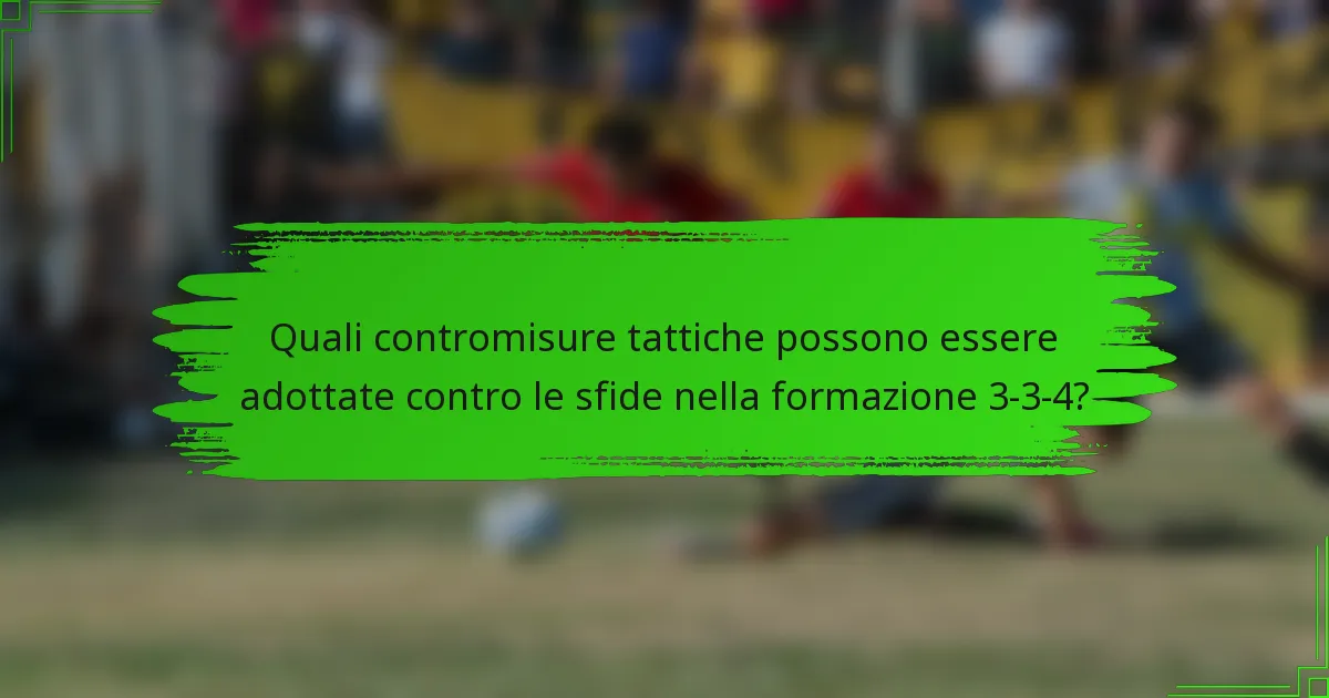 Quali contromisure tattiche possono essere adottate contro le sfide nella formazione 3-3-4?