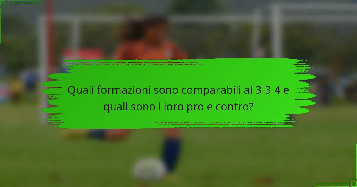 Quali formazioni sono comparabili al 3-3-4 e quali sono i loro pro e contro?