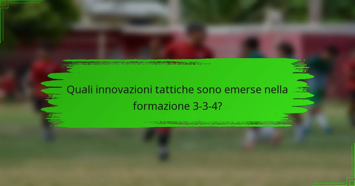 Quali innovazioni tattiche sono emerse nella formazione 3-3-4?