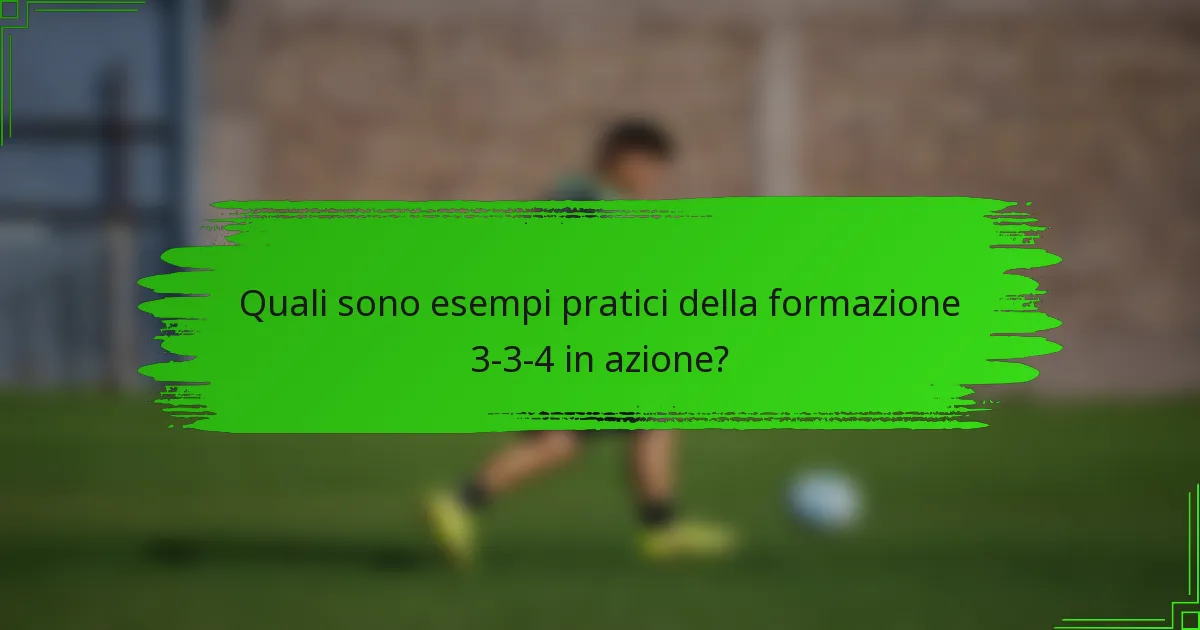 Quali sono esempi pratici della formazione 3-3-4 in azione?