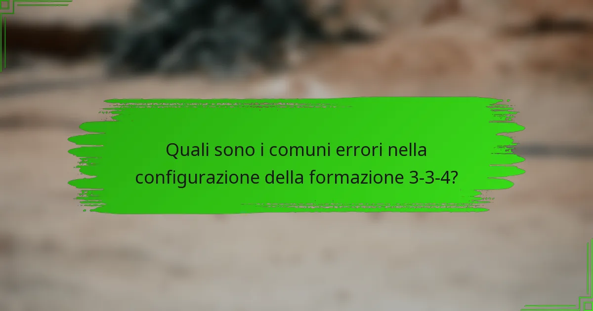 Quali sono i comuni errori nella configurazione della formazione 3-3-4?