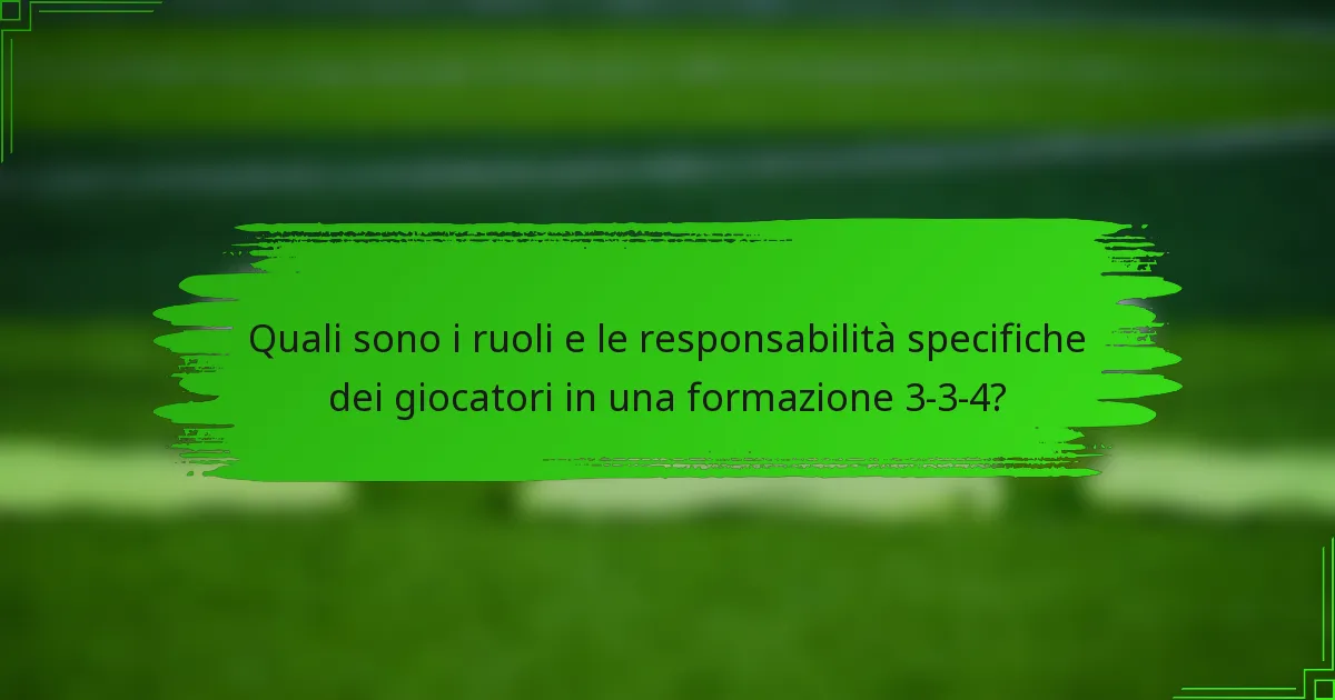 Quali sono i ruoli e le responsabilità specifiche dei giocatori in una formazione 3-3-4?