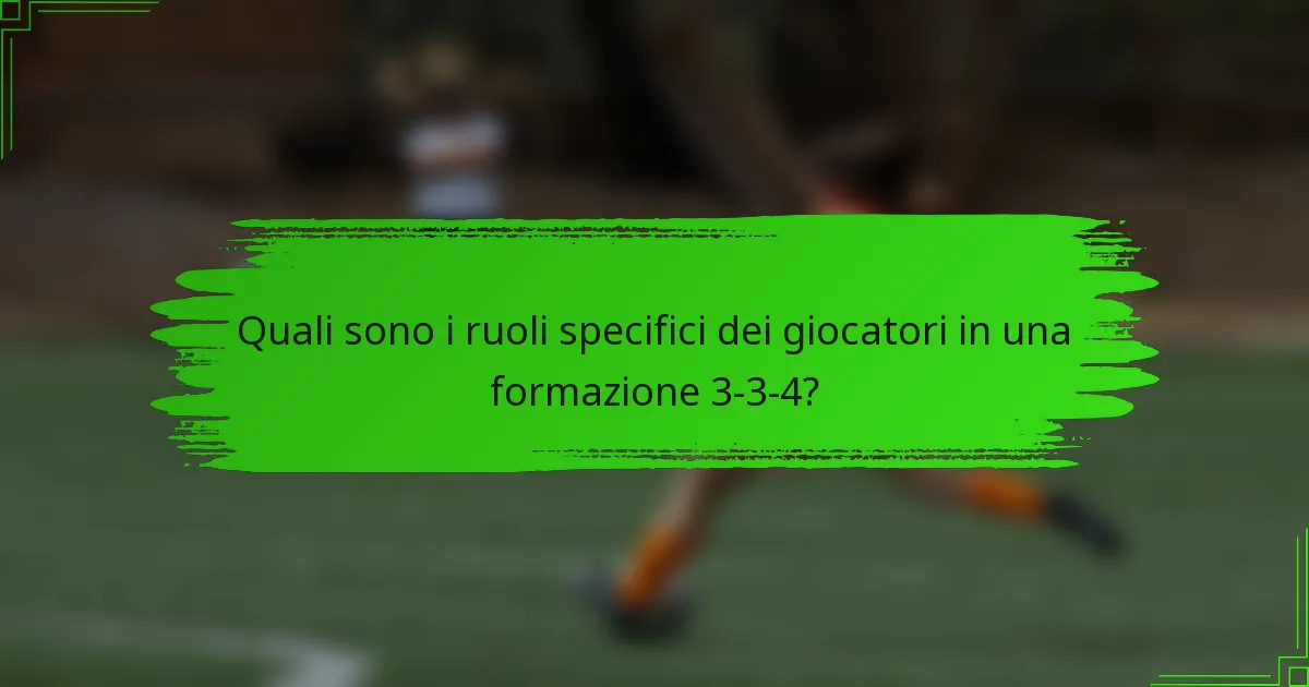 Quali sono i ruoli specifici dei giocatori in una formazione 3-3-4?