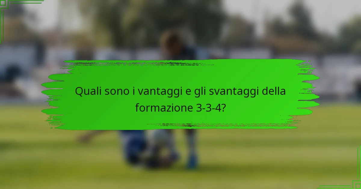 Quali sono i vantaggi e gli svantaggi della formazione 3-3-4?