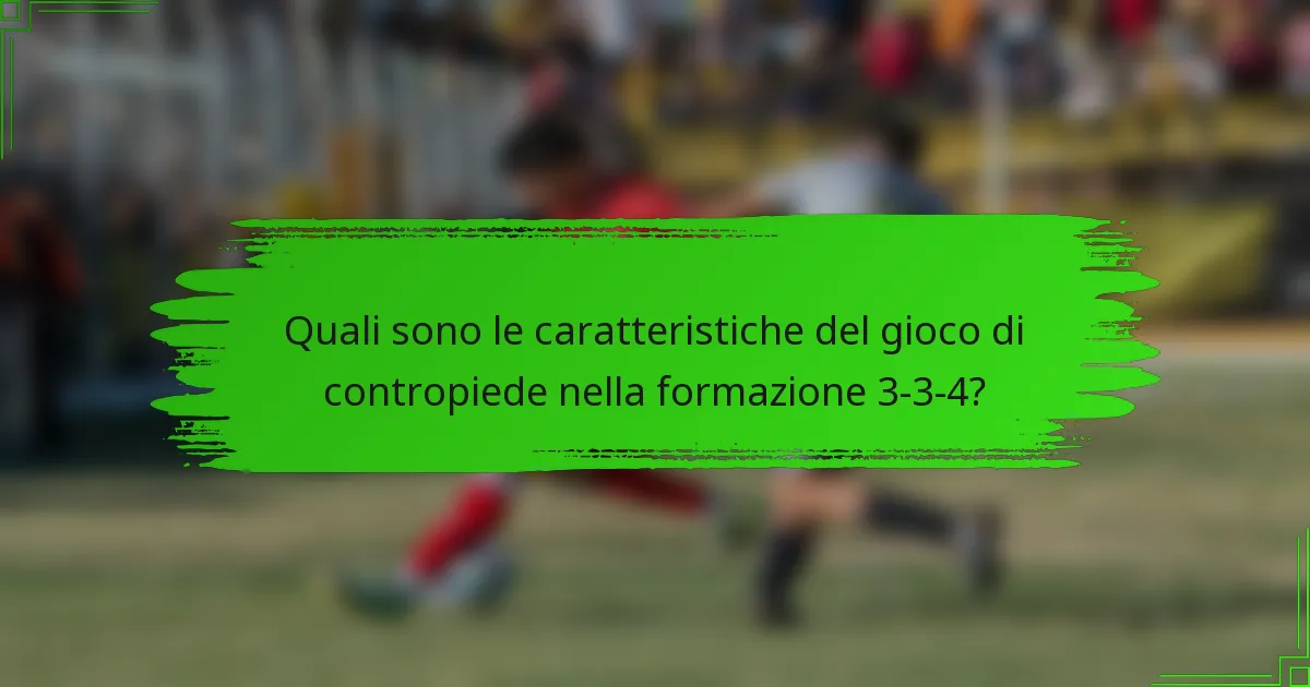 Quali sono le caratteristiche del gioco di contropiede nella formazione 3-3-4?