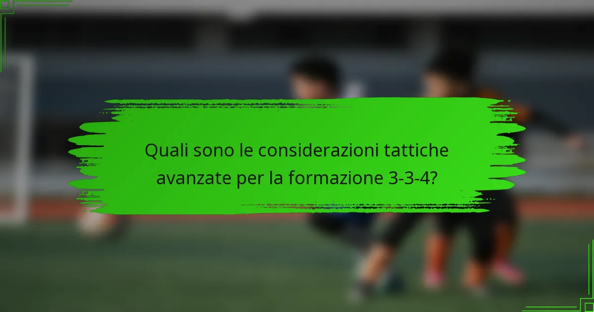Quali sono le considerazioni tattiche avanzate per la formazione 3-3-4?