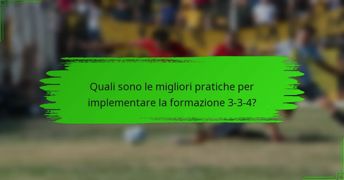 Quali sono le migliori pratiche per implementare la formazione 3-3-4?