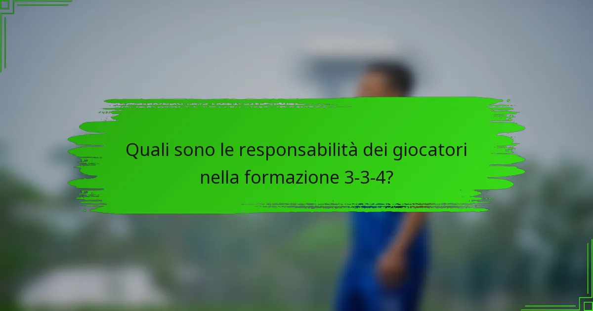 Quali sono le responsabilità dei giocatori nella formazione 3-3-4?