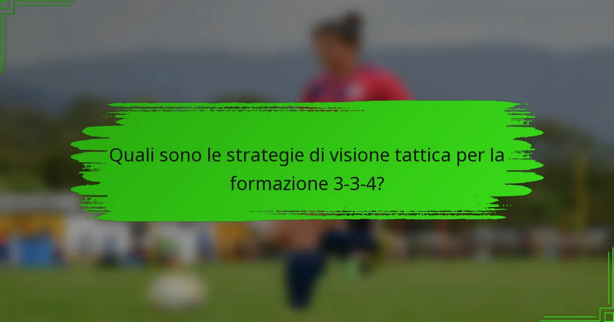 Quali sono le strategie di visione tattica per la formazione 3-3-4?