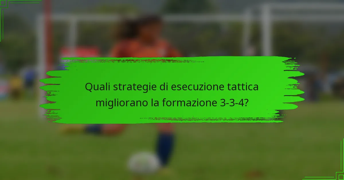 Quali strategie di esecuzione tattica migliorano la formazione 3-3-4?