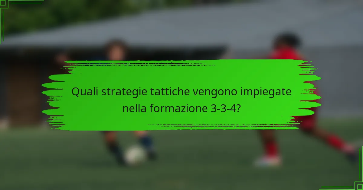 Quali strategie tattiche vengono impiegate nella formazione 3-3-4?