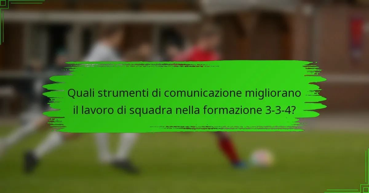 Quali strumenti di comunicazione migliorano il lavoro di squadra nella formazione 3-3-4?